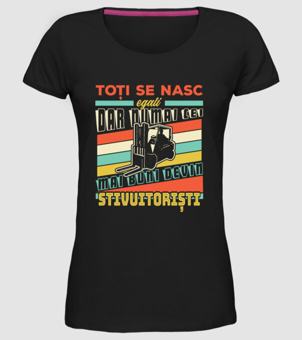 Toți se nasc egali, dar numai cei mai buni devin stivuitoriști model negru pe tricou