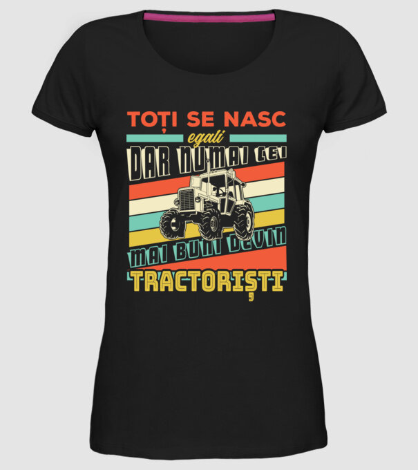 Toți se nasc egali, dar numai cei mai buni devin tractoriști model negru pe tricou