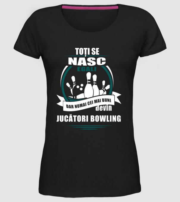 toți se nasc egali, dar numai cei mai buni devin jucători bowling model negru pe tricou