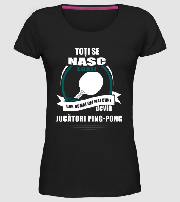 toți se nasc egali, dar numai cei mai buni devin jucători ping-pong model negru pe tricou