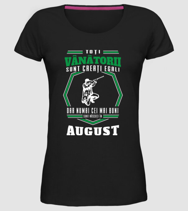 Toți vânătorii sunt creați egali, dar numai cei mai buni sunt născuți în august model negru pe tricou