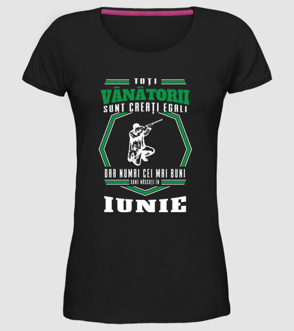Toți vânătorii sunt creați egali, dar numai cei mai buni sunt născuți în iunie model negru pe tricou