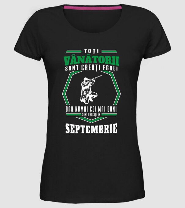 Toți vânătorii sunt creați egali, dar numai cei mai buni sunt născuți în septembrie model negru pe tricou
