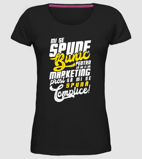 Mi se spune: bunic pentru că ar fi un marketing prost să mi se spună complice! model negru pe tricou