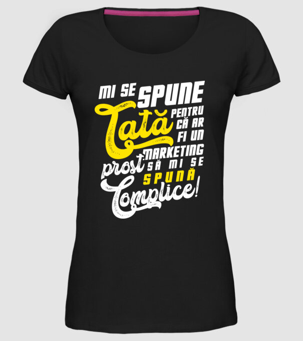 Mi se spune: tată pentru că ar fi un marketing prost să mi se spună complice! model negru pe tricou