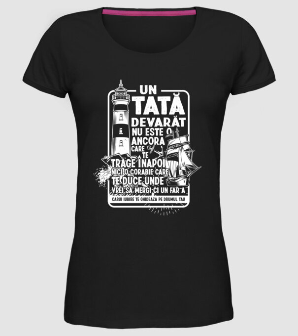 Un tată adevărat nu este o ancoră care te trage înapoi, nici o corabie care te duce unde vrei să mergi, ci un far a cărui iubire model negru pe tricou