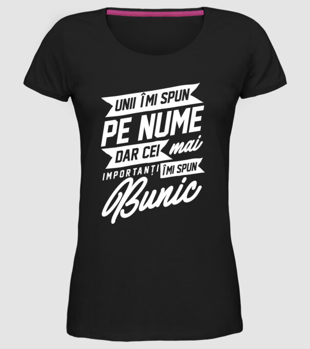 Unii îmi spun pe nume, dar cei mai importanți îmi spun bunic model negru pe tricou
