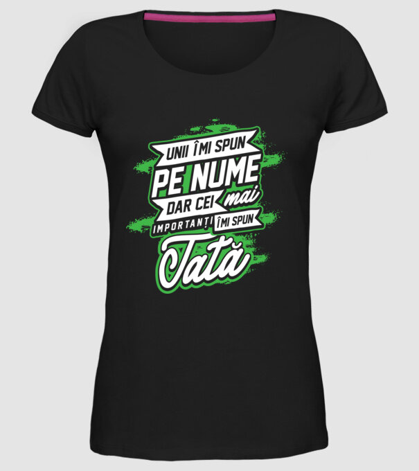 Unii îmi spun pe nume, dar cei mai importanți îmi spun tată model negru pe tricou
