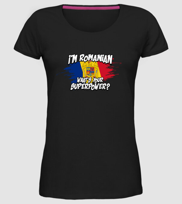 I'm Romanian - What's your superpower model negru pe tricou