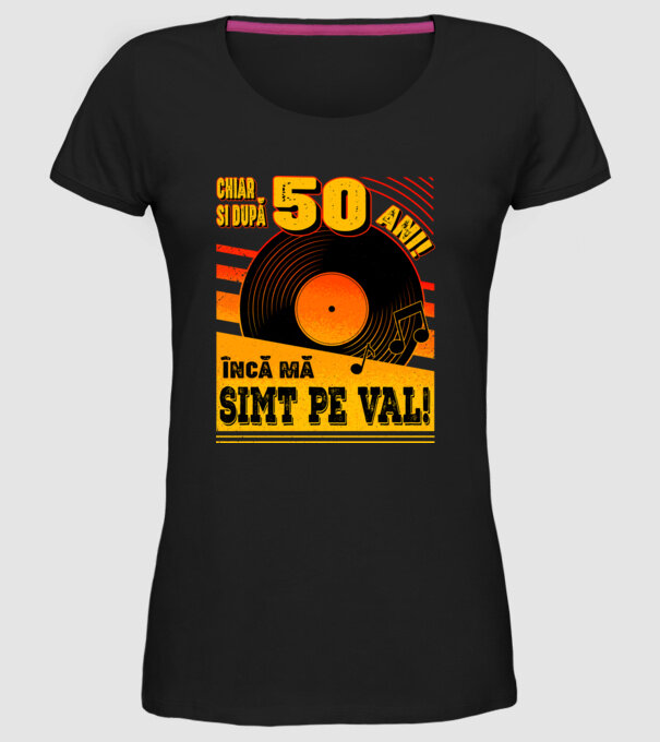 Încă mă simt pe val! 50 model negru pe tricou