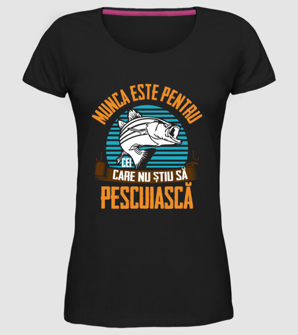 Munca este pentru cei care nu știu pescuiască model negru pe tricou