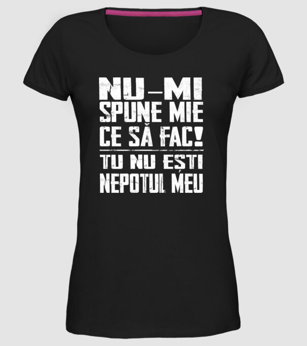 nu-mi spune ce să fac! nu ești nepotul meu Negru model negru pe tricou