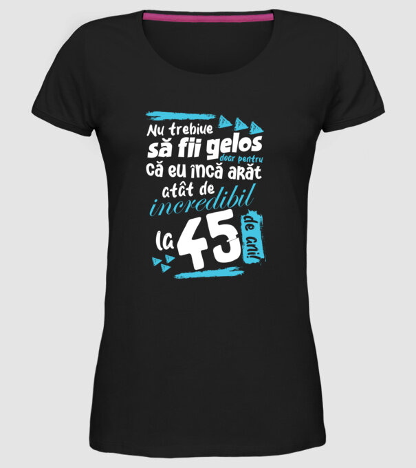 Nu trebuie să fii gelos 45 de ani model negru pe tricou