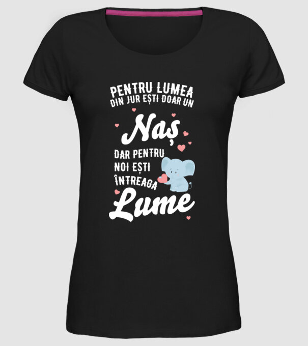 Pentru lumea din jur ești doar o naș, dar pentru noi ești întreaga lume 01 (2) model negru pe tricou