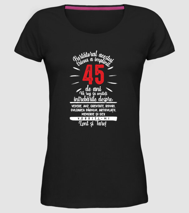 Purtătorul acestui tricou a împlinit: 45 de ani model negru pe tricou