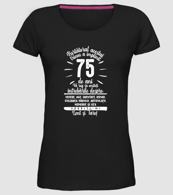 Purtătorul acestui tricou a împlinit: 75 de ani model negru pe tricou