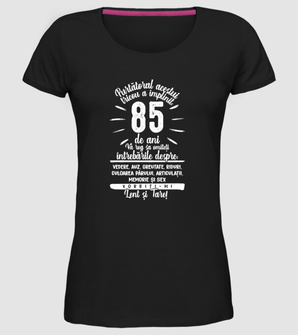 Purtătorul acestui tricou a împlinit: 85 de ani model negru pe tricou