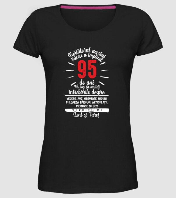 Purtătorul acestui tricou a împlinit: 95 de ani model negru pe tricou