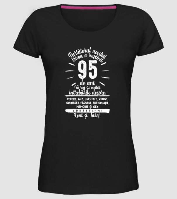 Purtătorul acestui tricou a împlinit: 95 de ani model negru pe tricou
