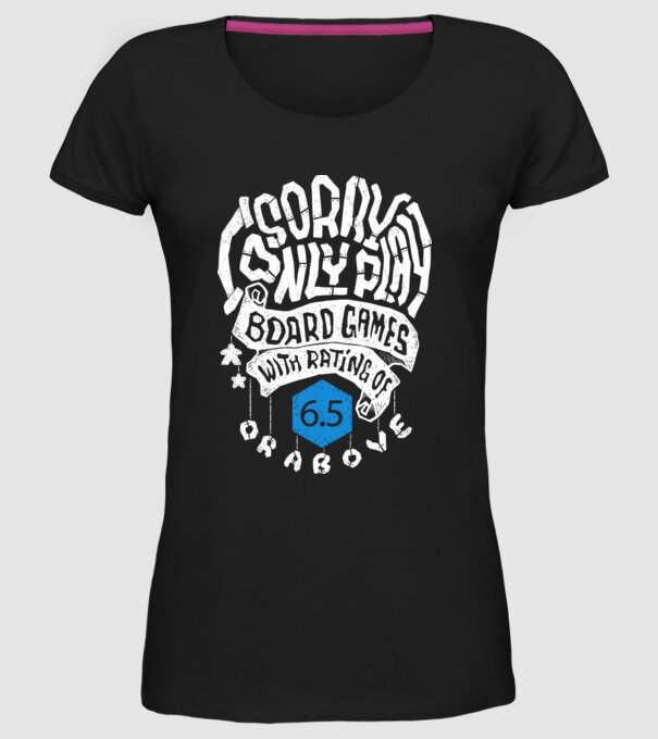 Sorry - I only play board games over rating 6 model negru pe tricou