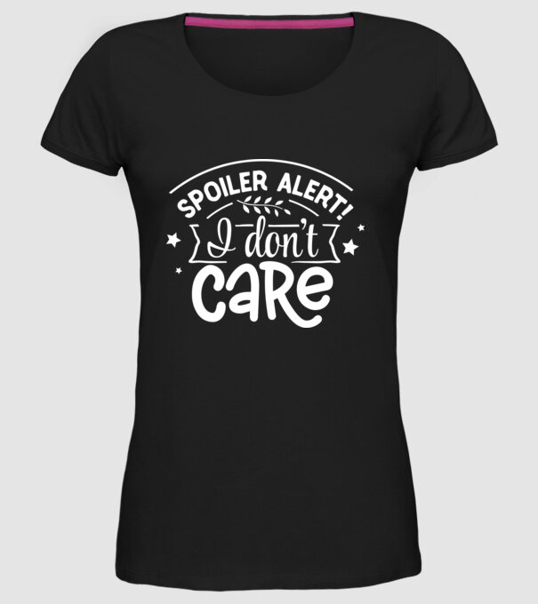Spoiler alert i dont care model negru pe tricou
