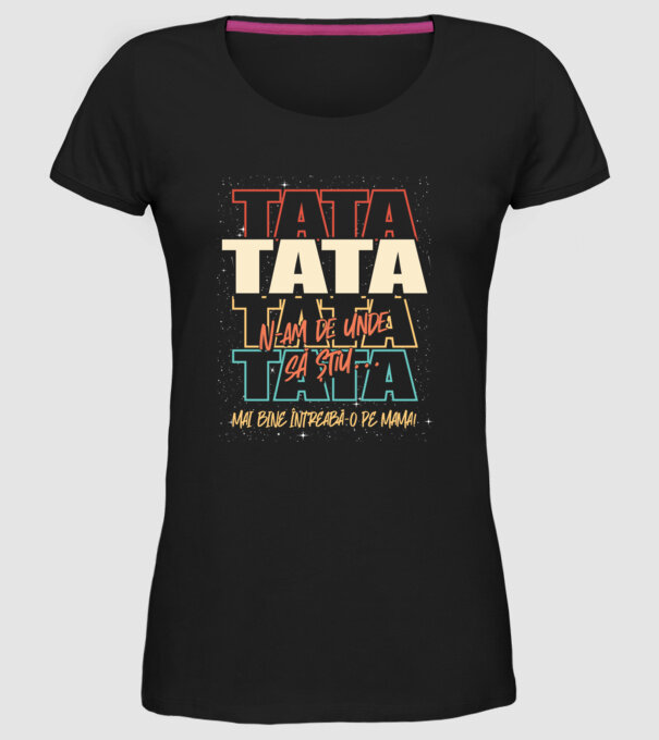 Tata N-am de unde să știu model negru pe tricou