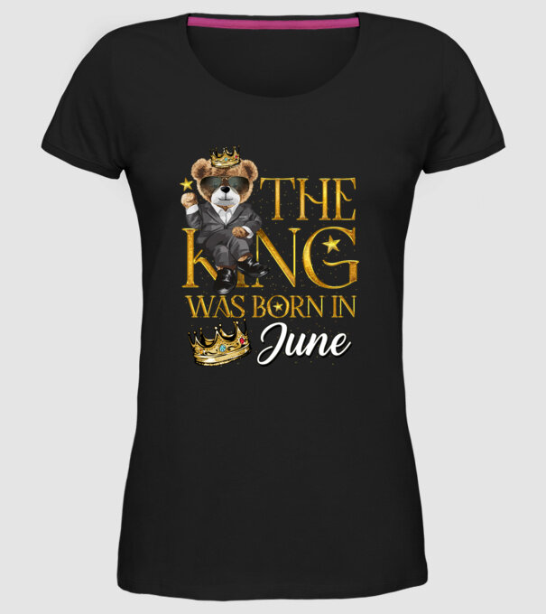 The king was born int JUNE model negru pe tricou