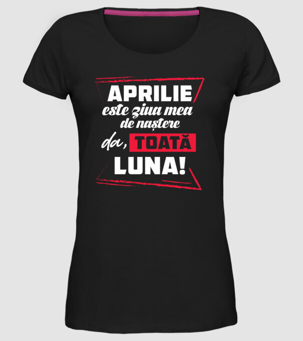 Toată luna APRILIE model negru pe tricou