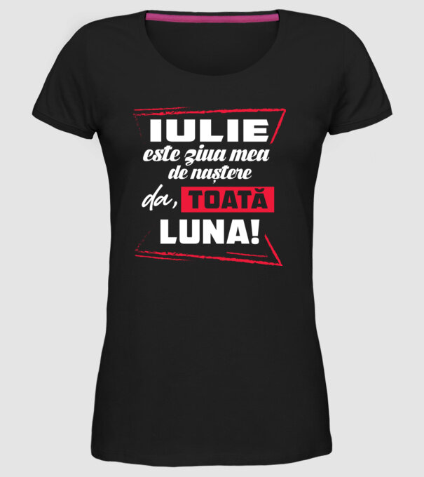 Toată luna IULIE model negru pe tricou