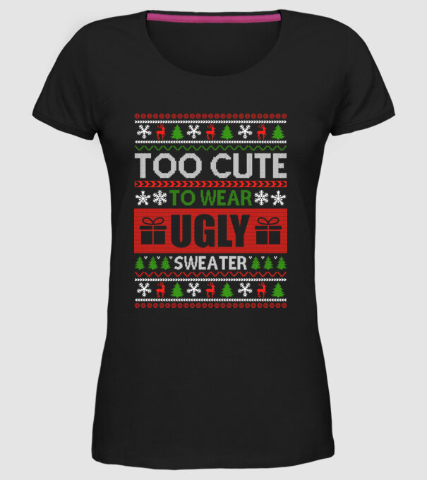Too Cute for ugly sweater model negru pe tricou