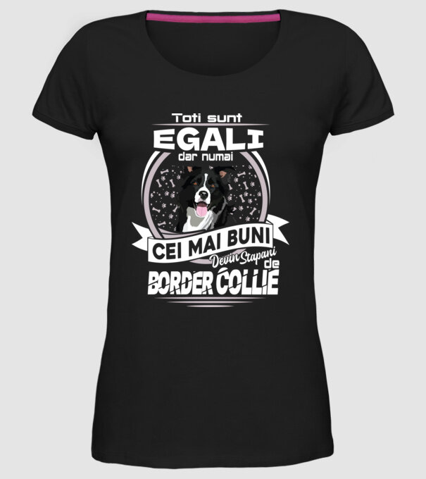 Toți sunt egali, dar numai cei mai buni devin stăpâni de border collie lght model negru pe tricou
