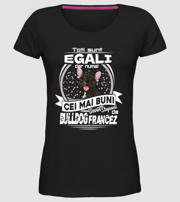 Toți sunt egali, dar numai cei mai buni devin stăpâni de bulldog francez lght model negru pe tricou