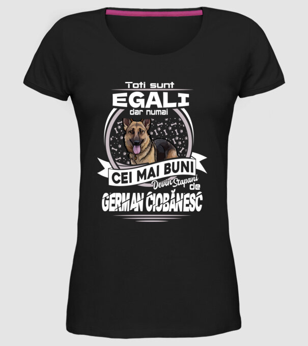 Toți sunt egali, dar numai cei mai buni devin stăpâni de ciobănesc german lght model negru pe tricou