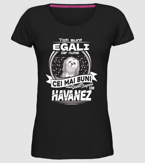 Toți sunt egali, dar numai cei mai buni devin stăpâni de havanez lght model negru pe tricou