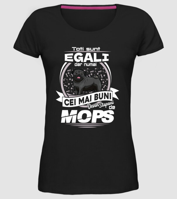 Toți sunt egali, dar numai cei mai buni devin stăpâni de mops lght model negru pe tricou