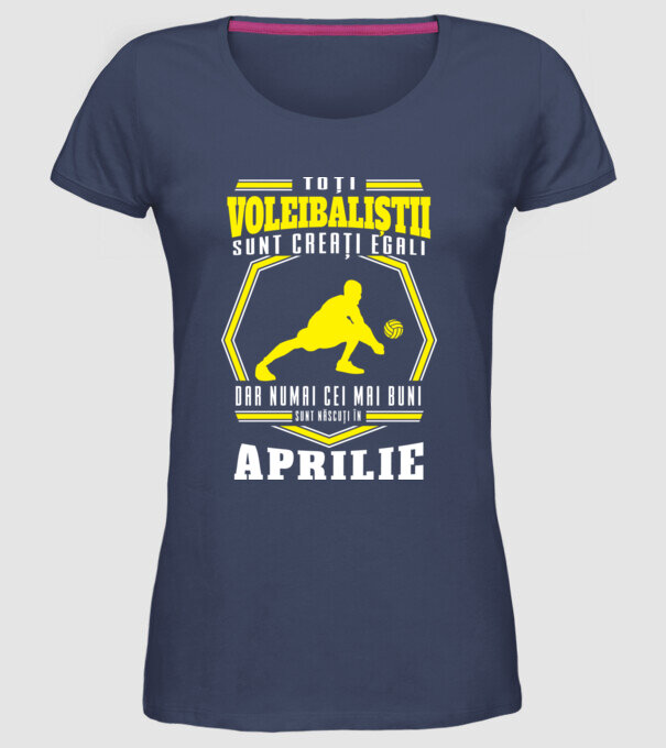 Toți voleibaliștii sunt creați egali, dar numai cei mai buni sunt născuți în aprilie model albastru jeanși pe tricou