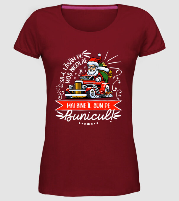 Să-l lăsăm pe Moș Nicolae, mai bine îl sun pe bunicul! model bordo pe tricou