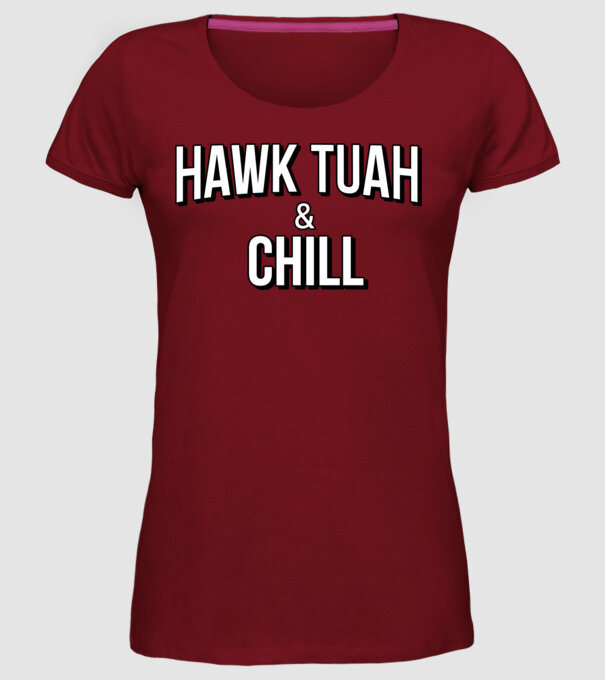 Hawk tuah and chill netflix model bordo pe tricou