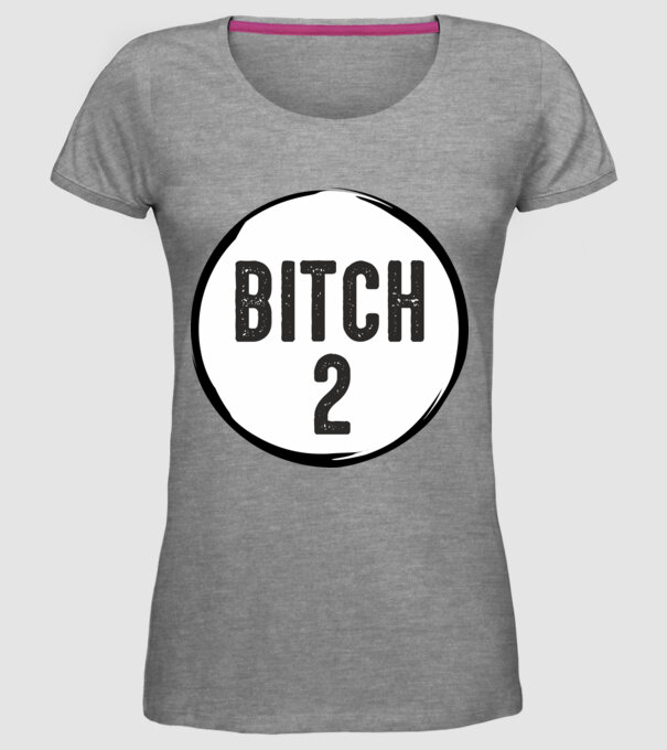 BITCH 2 model gri pe tricou