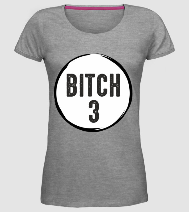 BITCH 3 model gri pe tricou