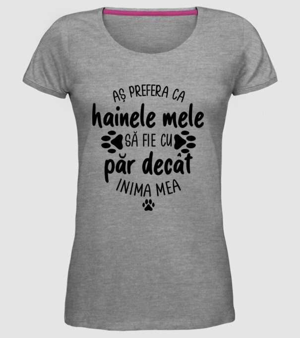 Aș prefera ca hainele mele să fie cu păr decât inima mea model gri pe tricou