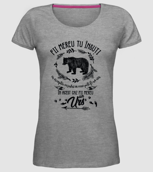 fii mereu tu însuți, cu excepția cazului în care poți fi un urs, în acest caz fii mereu un urs! model gri pe tricou