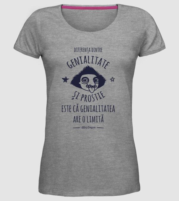 diferența dintre genialitate și prostie este că genialitatea are o limită model gri pe tricou