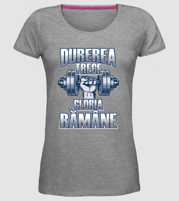 Durerea trece, gloria rămân model gri pe tricou