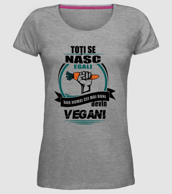 toți se nasc egali, dar numai cei mai buni devin vegani model gri pe tricou