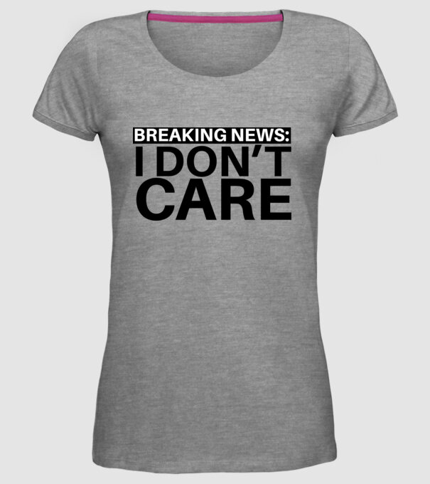 breaking news i dont care model gri pe tricou