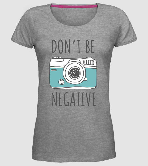 DON'T BE NEGATIVE model gri pe tricou
