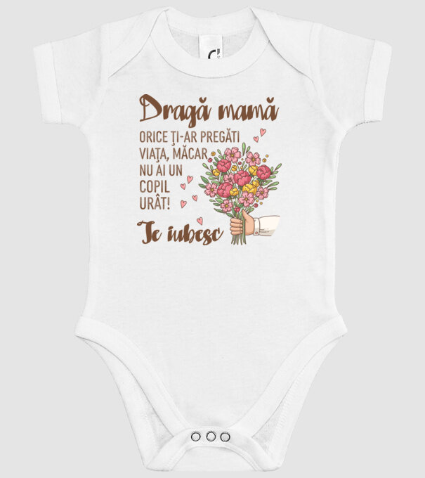 Dragă mamă, orice ți-ar pregăti viața, măcar nu ai un copil urât! te iubesc model alb pe tricou