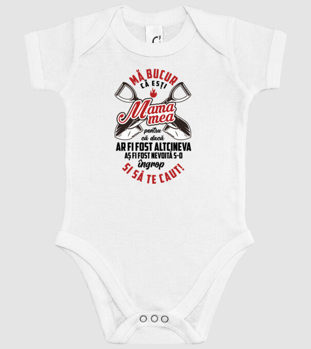 Mă bucur că ești mama mea, pentru că dacă ar fi fost altcineva aș fi fost nevoită s-o îngrop și să te caut! model alb pe tricou
