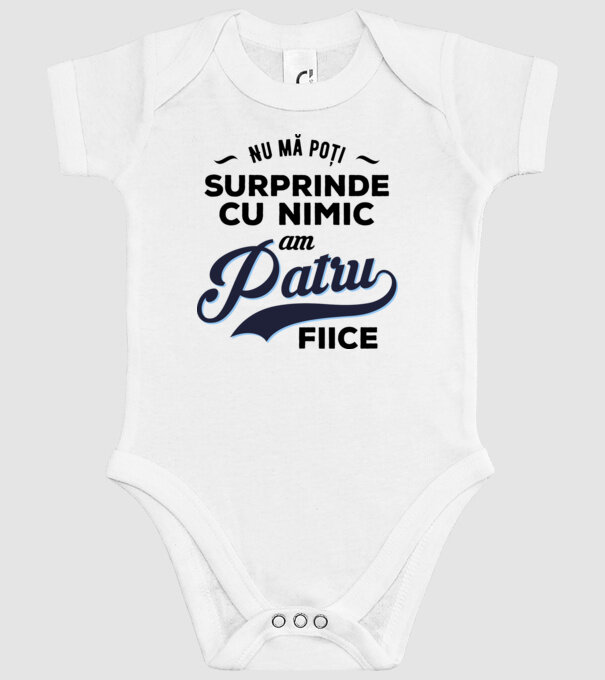 Nu mă poți surprinde cu nimic, am patru fiice model alb pe tricou
